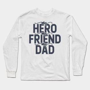 My Hero My Friend My Dad Long Sleeve T-Shirt